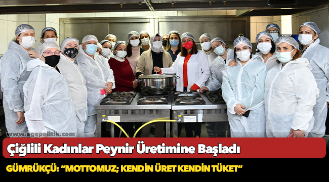 Çiğlili Kadınlar Peynir Üretimine Başladı