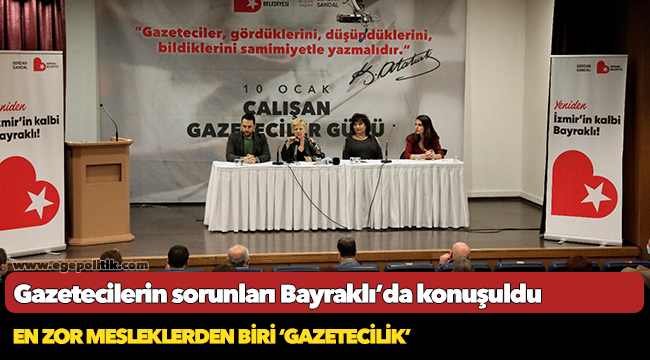 Gazetecilerin sorunları Bayraklı’da konuşuldu