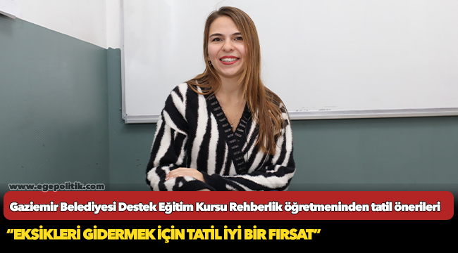 Gaziemir Belediyesi Destek Eğitim Kursu Rehberlik öğretmeninden tatil önerileri