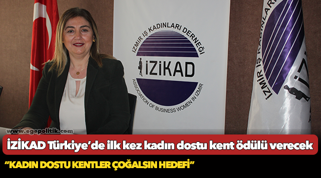 İZİKAD Türkiye’de ilk kez kadın dostu kent ödülü verecek