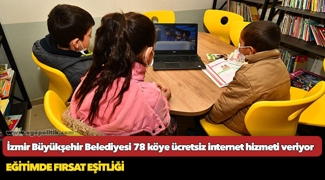 İzmir Büyükşehir Belediyesi 78 köye ücretsiz internet hizmeti veriyor