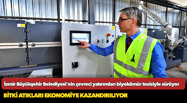 İzmir Büyükşehir Belediyesi’nin çevreci yatırımları biyokömür tesisiyle sürüyor