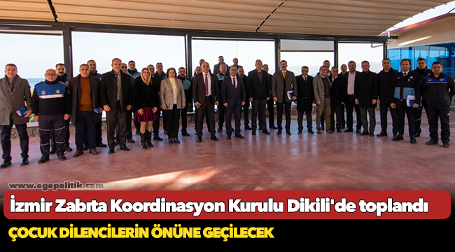 İzmir Zabıta Koordinasyon Kurulu Dikili'de toplandı
