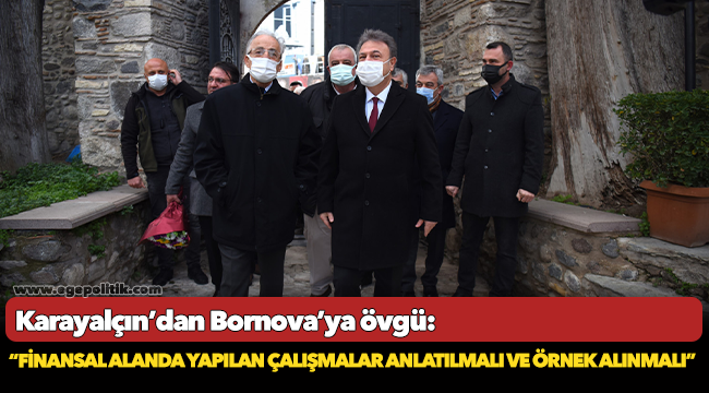 Karayalçın’dan Bornova’ya övgü:     “Finansal alanda yapılan çalışmalar  anlatılmalı ve örnek alınmalı”