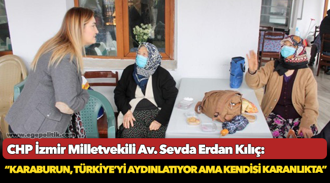 Kılıç: “Karaburun, Türkiye’yi aydınlatıyor ama kendisi karanlıkta”