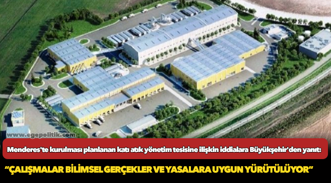 Menderes'te kurulması planlanan katı atık yönetim tesisine ilişkin iddialara Büyükşehir'den yanıt