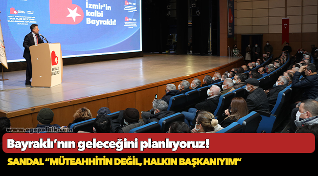 Sandal “Müteahhitin değil, halkın başkanıyım”