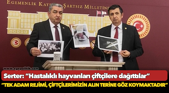 Serter: “Hastalıklı hayvanları çiftçilere dağıttılar”