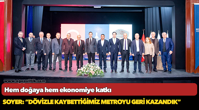 Soyer: “Dövizle kaybettiğimiz metroyu geri kazandık”