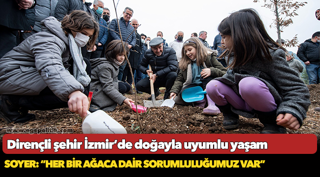 Soyer: “Her bir ağaca dair sorumluluğumuz var”