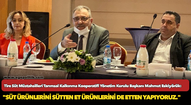 "Süt ürünlerini sütten et ürünlerini de etten yapıyoruz."