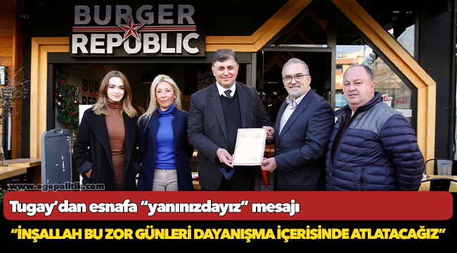 Tugay’dan esnafa “yanınızdayız” mesajı