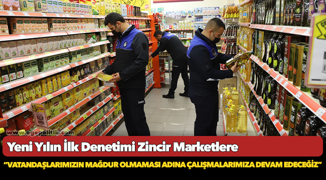 Yeni Yılın İlk Denetimi Zincir Marketlere