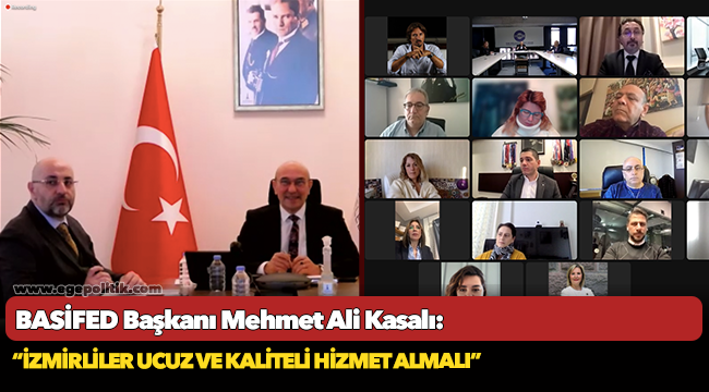 BASİFED Başkanı Kasalı:     “İzmirliler ucuz ve kaliteli hizmet almalı”
