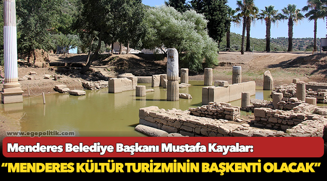 Başkan Kayalar:  “Menderes Kültür Turizminin Başkenti Olacak”