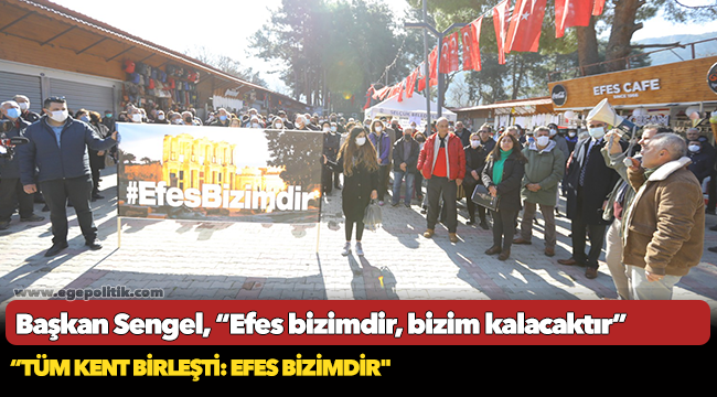 Başkan Sengel, “Efes bizimdir, bizim kalacaktır”