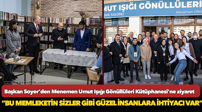 Başkan Soyer’den Menemen Umut Işığı Gönüllüleri Kütüphanesi’ne ziyaret