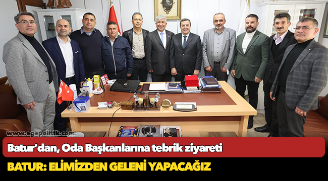 Batur’dan, Oda Başkanlarına tebrik ziyareti