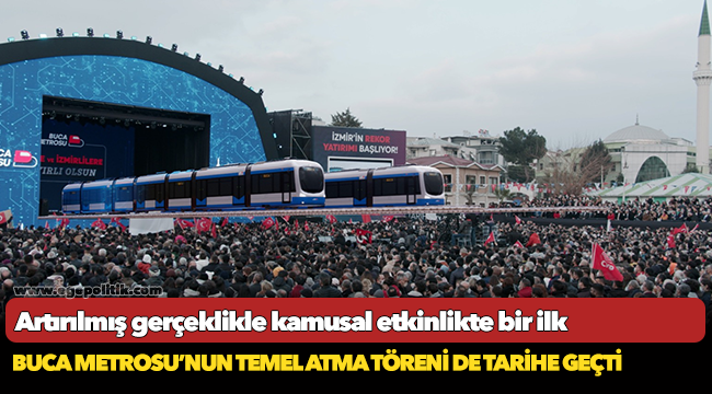 Buca Metrosu’nun temel atma töreni de tarihe geçti