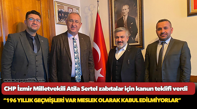 CHP İzmir Milletvekili Atila Sertel zabıtalar için kanun teklifi verdi