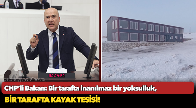 CHP’li Bakan: Bir tarafta inanılmaz bir yoksulluk, açlık, yoksunluk; bir tarafta kayak tesisi!
