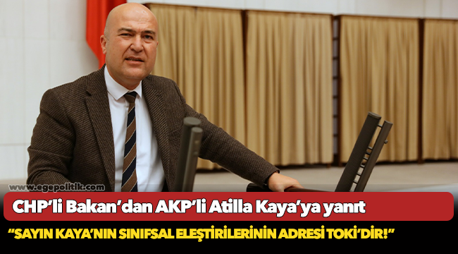CHP’li Bakan’dan AKP’li Atilla Kaya’ya yanıt