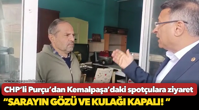 CHP’li Purçu’dan Kemalpaşa’daki spotçulara ziyaret