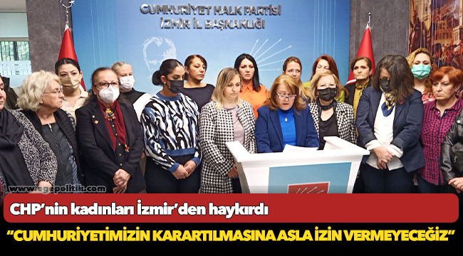 CHP’nin kadınları İzmir’den haykırdı