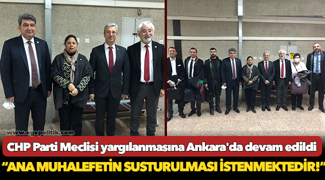 CHP Parti Meclisi yargılanmasına Ankara&#039;da devam edildi