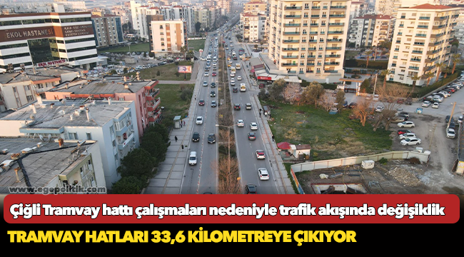 Çiğli Tramvay hattı çalışmaları nedeniyle trafik akışında değişiklik