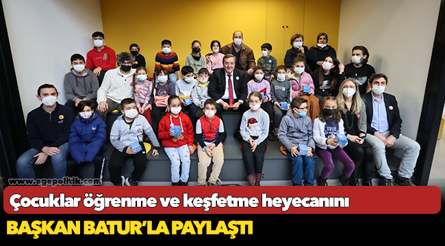 Çocuklar öğrenme ve keşfetme heyecanını  Başkan Batur’la paylaştı