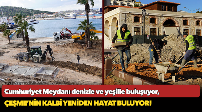 Cumhuriyet Meydanı Çeşmeliler’in ve turizmin kalbi olacak!