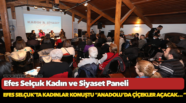 Efes Selçuk’ta Kadınlar Konuştu: Anadolu’da Çiçekler Açacak…