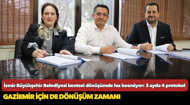 İzmir Büyükşehir Belediyesi kentsel dönüşümde hız kesmiyor: 3 ayda 4 protokol
