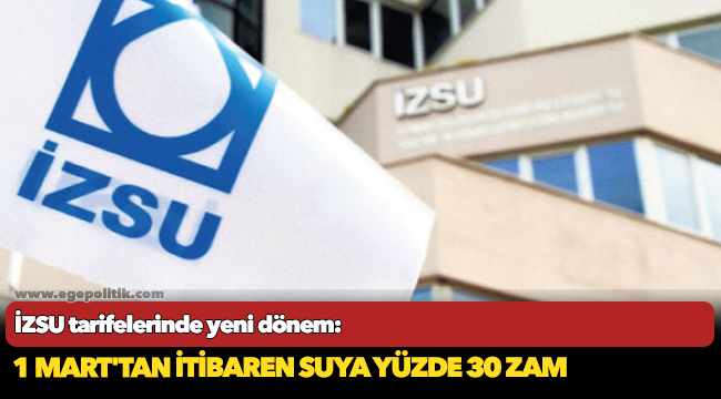 İZSU tarifelerinde yeni dönem: 1 Mart&#039;tan itibaren suya yüzde 30 zam