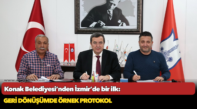 Konak Belediyesi’nden İzmir’de bir ilk:     Geri dönüşümde örnek protokol