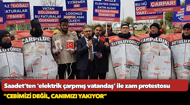 Saadet’ten ‘elektrik çarpmış vatandaş’ ile zam protestosu