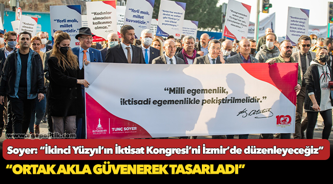 Soyer: “İkinci Yüzyıl’ın İktisat Kongresi’ni İzmir’de düzenleyeceğiz”