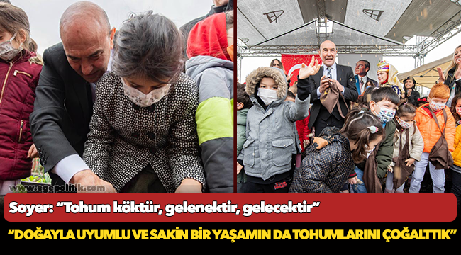 Soyer: “Tohum köktür, gelenektir, gelecektir”