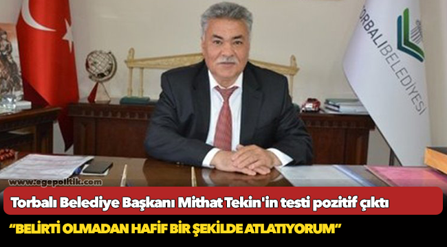 Torbalı Belediye Başkanı Mithat Tekin'in korona testi pozitif çıktı