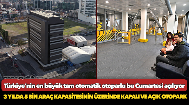 Türkiye’nin en büyük tam otomatik otoparkı bu Cumartesi açılıyor