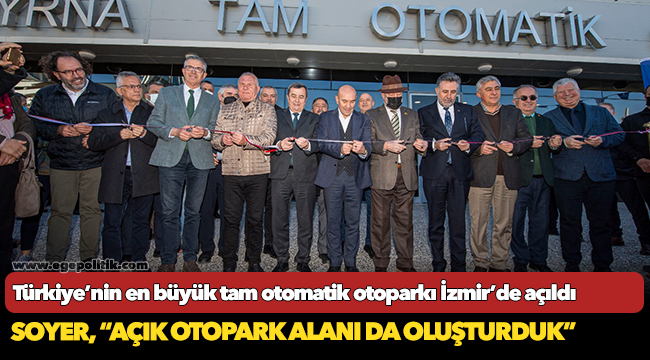Türkiye’nin en büyük tam otomatik otoparkı İzmir’de açıldı