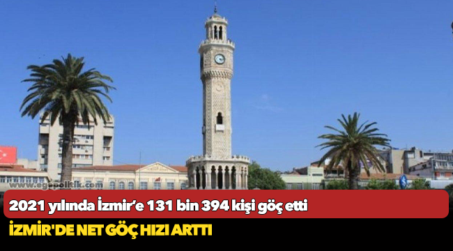 2021 yılında İzmir’e 131 bin 394 kişi göç etti.