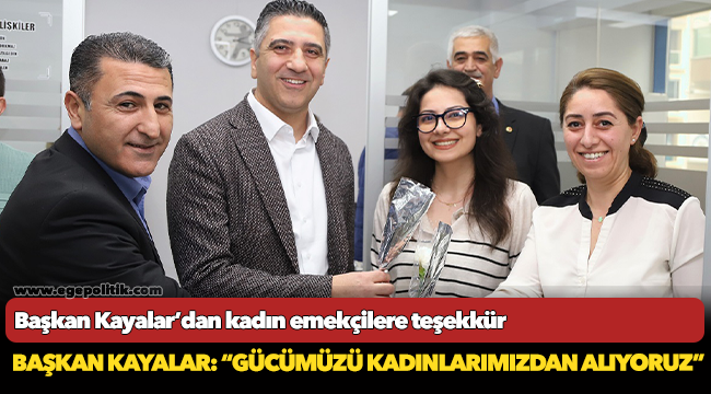 Başkan Kayalar: “Gücümüzü kadınlarımızdan alıyoruz”
