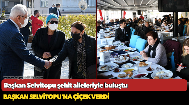 Başkan Selvitopu şehit aileleriyle buluştu