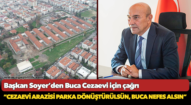 Başkan Soyer’den Buca Cezaevi için çağrı “Cezaevi arazisi parka dönüştürülsün, Buca nefes alsın”