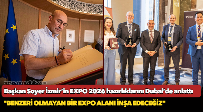 Başkan Soyer İzmir’in EXPO 2026 hazırlıklarını Dubai’de anlattı