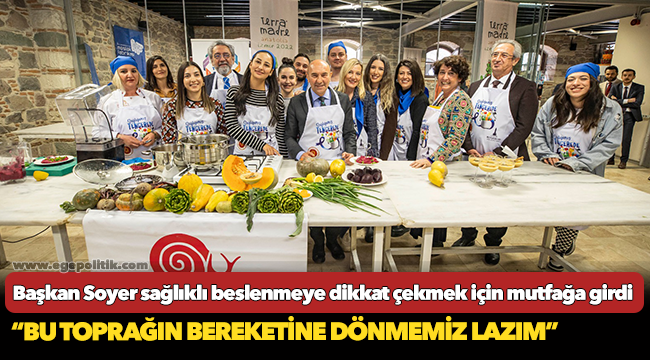 Başkan Soyer sağlıklı beslenmeye dikkat çekmek için mutfağa girdi