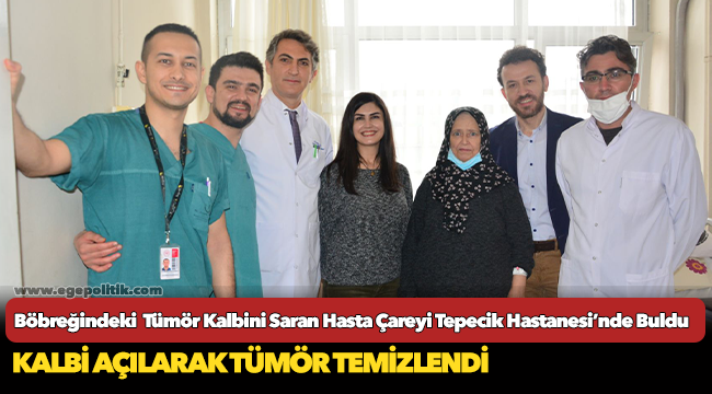 Böbreğindeki  Tümör Kalbini Saran Hasta Çareyi Tepecik Hastanesi’nde Buldu