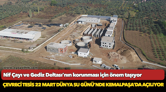Çevreci tesis 22 Mart Dünya Su Günü’nde Kemalpaşa’da açılıyor
